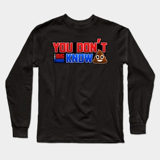 You don't know S$(T! (Big Thing Podcast) Long Sleeve T-Shirt